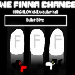 We Finna Change bullet blitz (bullet hell style HRRGHLOVANIA v3)