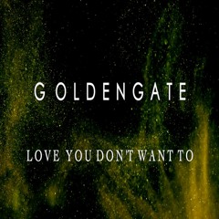 G O L D E N G A T E - Love You Don't Want To (No.24) **OUT 10/02/25**