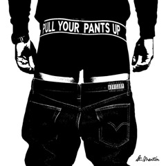 pull yo pants up