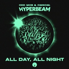 Odd Mob, OMNOM, HYPERBEAM - All Day, All Night (Remix) (Extended Mix)