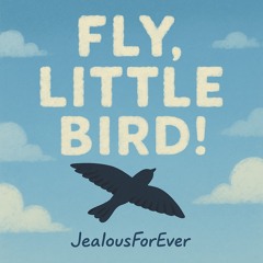 Fly, Little Bird! (Rough Mix)