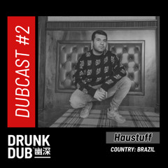 Drunk Dub Records - DUBCAST #2 - Haustuff (Brazil)