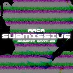 Arca - Submissive (Arsenic Bootleg) [FREE DOWNLOAD]