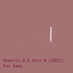 Far Away - Roberto B & Alex M