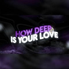 How Deep Is Your Love