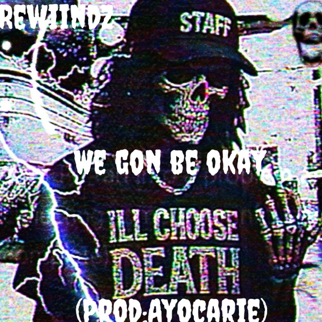 Rewiindz- WE GON BE OKAY (prod.ayocarie)