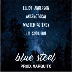 Elliot Anderson, Wasted Potency, ancrnotokay, lil soda boi - Blue Steel [prod. heartwaves]