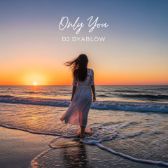 “Only You”- DJ Dyablow