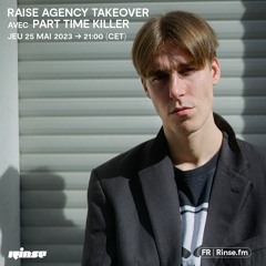 Raise Agency takeover : Part Time Killer - 25 Mai 2023