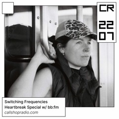 Switching Frequencies - Heartbreak Special w/ bb:fm 22.07.23