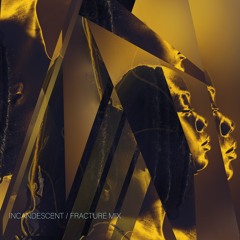 Incandescent / Fracture Mix
