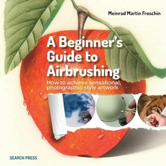 [ACCESS] EPUB 🗸 A Beginner's Guide to Airbrushing by  Meinrad Martin Froschin [EBOOK
