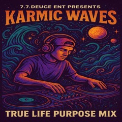 7.7.Deuce Ent Presents - Karmic Waves - True Life Purpose Mix
