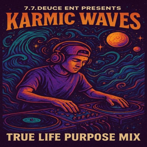 7.7.Deuce Ent Presents - Karmic Waves - True Life Purpose Mix