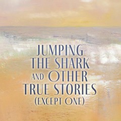 [EBOOK] ⚡ Jumping The Shark And Other True Stories (Except One) PDF - KINDLE - EPUB - MOBI