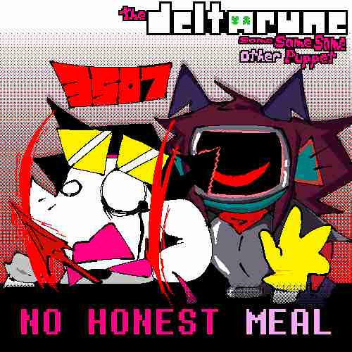 NO HONEST MEAL [the Deltarune same same same other puppet]