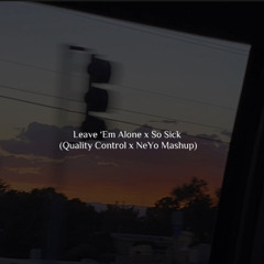 Leave Em’ Alone x So Sick ( Quality Control x NeYo Mashup)