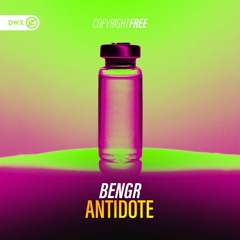 BENGR - Antidote (DWX Copyright Free)