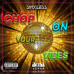 CHOP ON YOUR VIBES  [SycklesS LaaH - AKIBA STYLE] 2023