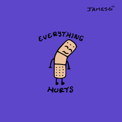 EVERYTHING HURTS