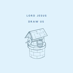 Lord Jesus, draw me