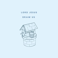 Lord Jesus, draw me