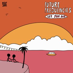 Future Frequencies - Let You Go