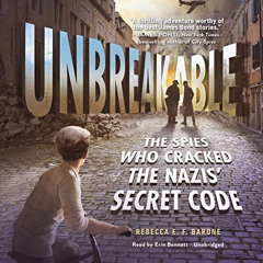 [View] EBOOK ✓ Unbreakable: The Spies Who Cracked the Nazis' Secret Code by  Rebecca