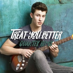 Treat You Better (Quantex Remix)