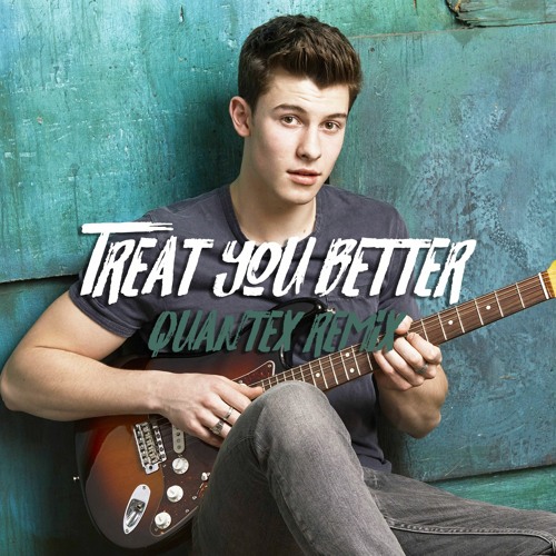 Treat You Better (Quantex Remix)