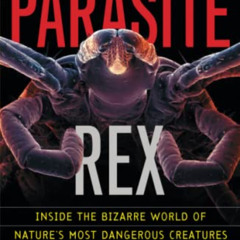 [Read] KINDLE 📥 Parasite Rex: Inside the Bizarre World of Nature's Most Dangerous Cr