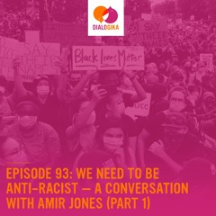 Episode 93: We Need to be Anti-Racist — A Conversation with Amir Jones (Part 1)