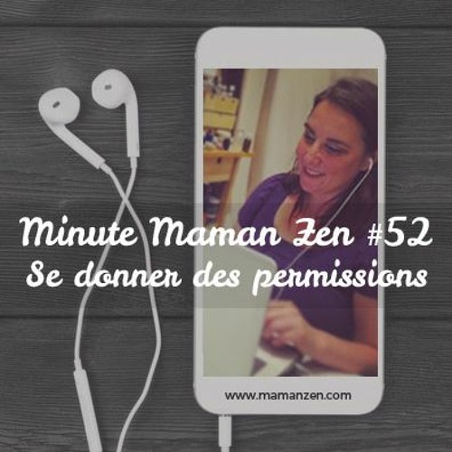 Minute Maman Zen #52 - Se donner des permissions