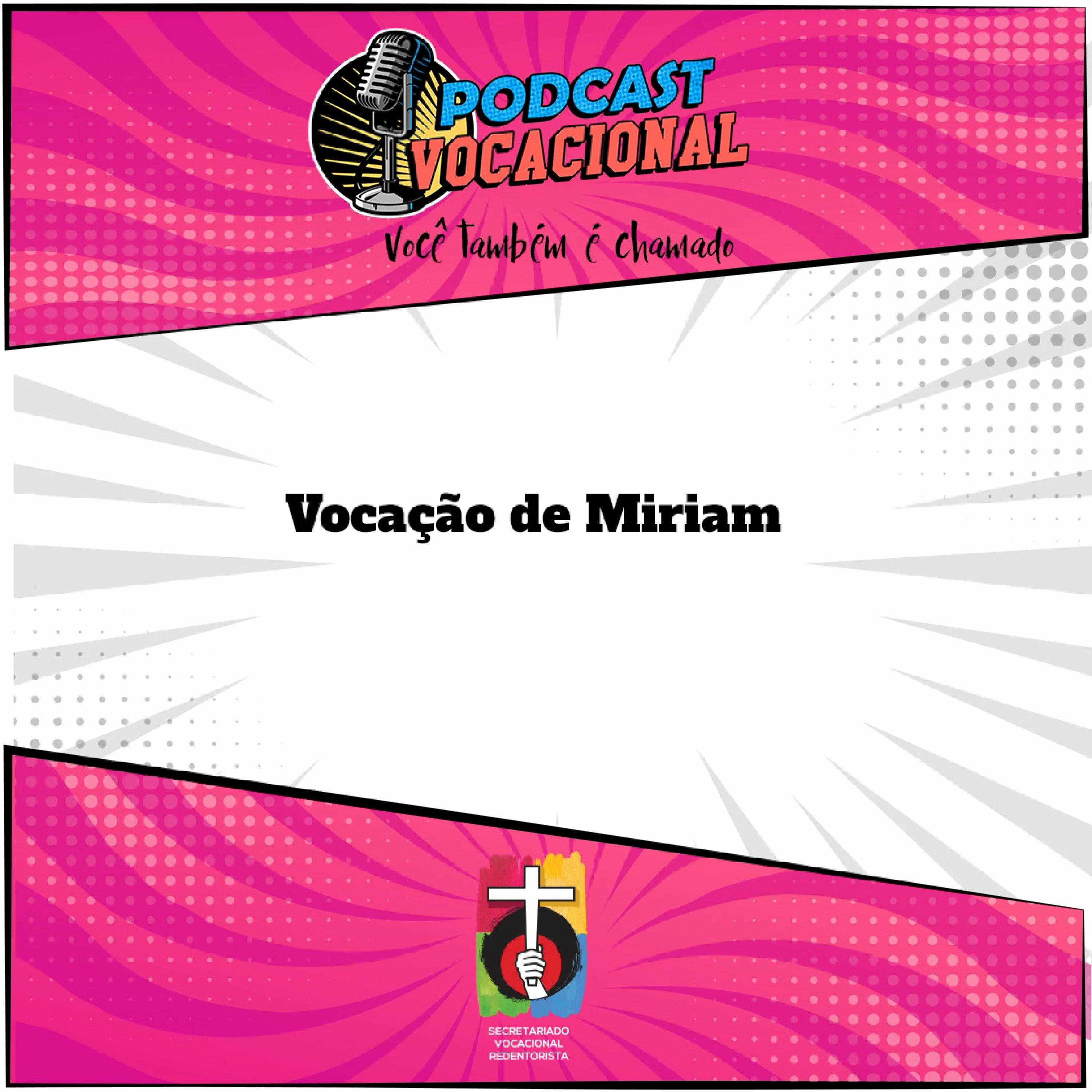 Podcast Vocacional - EP 10 - A vocação de Miriam episode artwork