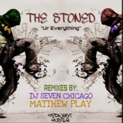 The Stoned - Ur Everything DJ Seven Chicago  Remix