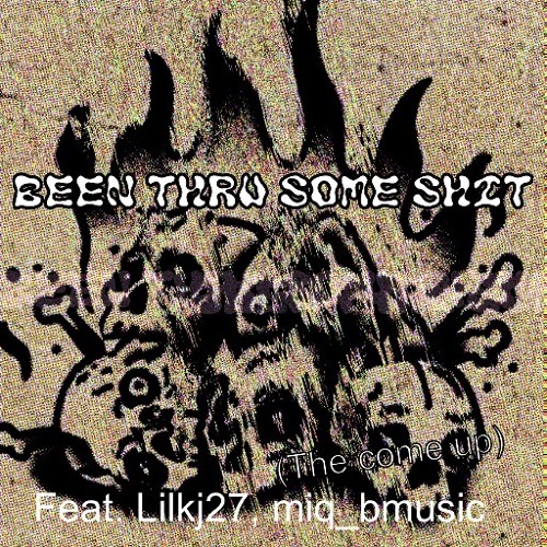 Been thru some shit (the come up) Feat. Lilkj27, miq_bmusic