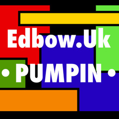 Edbow.Uk-PUMPIN
