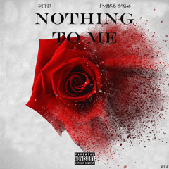 Nothing To Me - Frankie Bandz x JayFly