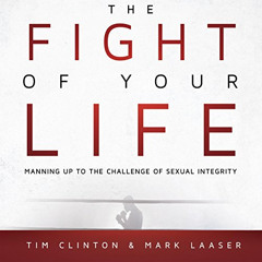 [Get] PDF 🎯 The Fight of Your Life: Manning Up to the Challenge of Sexual Integrity