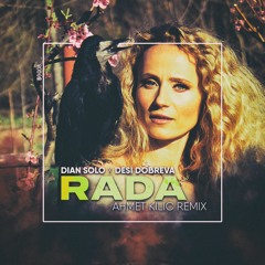Dian Solo X Desi Dobreva - RADA (Ahmet Kilic Remix)