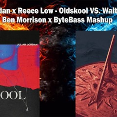 Julian Jordan x Reece Low - Oldskool VS. Wait A Minute (Ben Morrison x ByteBass Mashup)