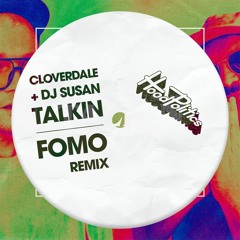 Cloverdale  & DJ Susan - TALKIN (FOMO Remix)