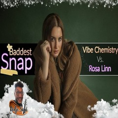 Vibe Chemistry Vs. Rosa Linn - Baddest Snap (Redje Safé Mashup)