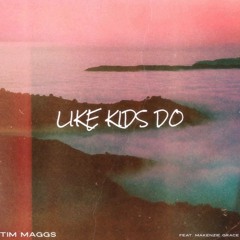 Like Kids Do (feat. Makenzie Grace)