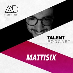 MELODIC DEEP TALENT PODCAST #53 | MATTISIX