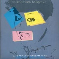 Phyllis Hyman - You Know How To Love Me ( DJ HBR Disco Extended Mix Edit)