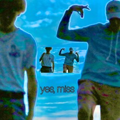 yes, miss (Ft. Maxwell Gorraiz)