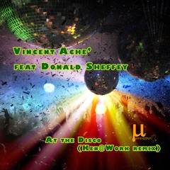 Vincent Ache', Donald Sheffey - At The Disco (Ken@Work remix)