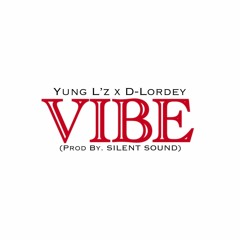 YUNG L'Z X D LORDEY - VIBE (Prod. By Silent Sound Productions)