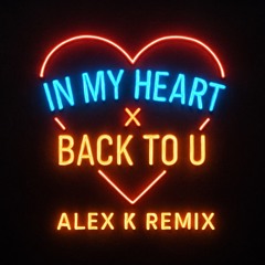 In my heart x back to u-Alex k remix